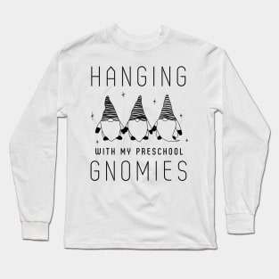 Hanging with my preschool gnomies Long Sleeve T-Shirt